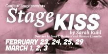 Image of two people about to kiss with text over top of image reading "Confetti Stage presents Stage Kiss by Sarah Ruhl, Directed by Sean T. Baldwin and Marissa Lounello. February 23, 24, 25, 29, March 1, 2, 3"